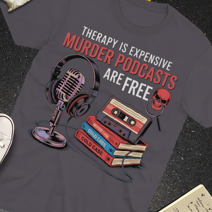 Murder Podcasts Are Free T-Shirt_extreme_za