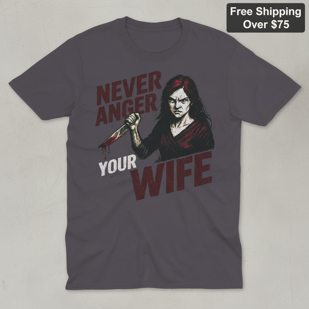 Never Anger Your Wife T-Shirt_clean