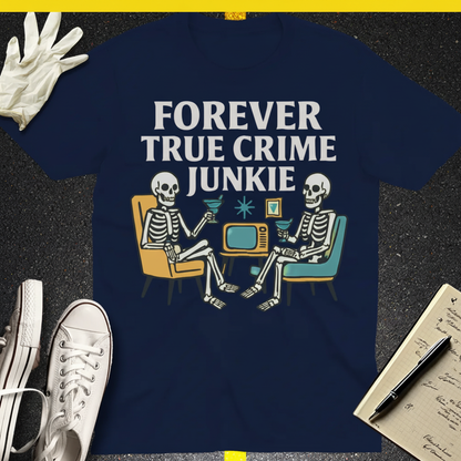 Forever True Crime Junkie T-Shirt_clean