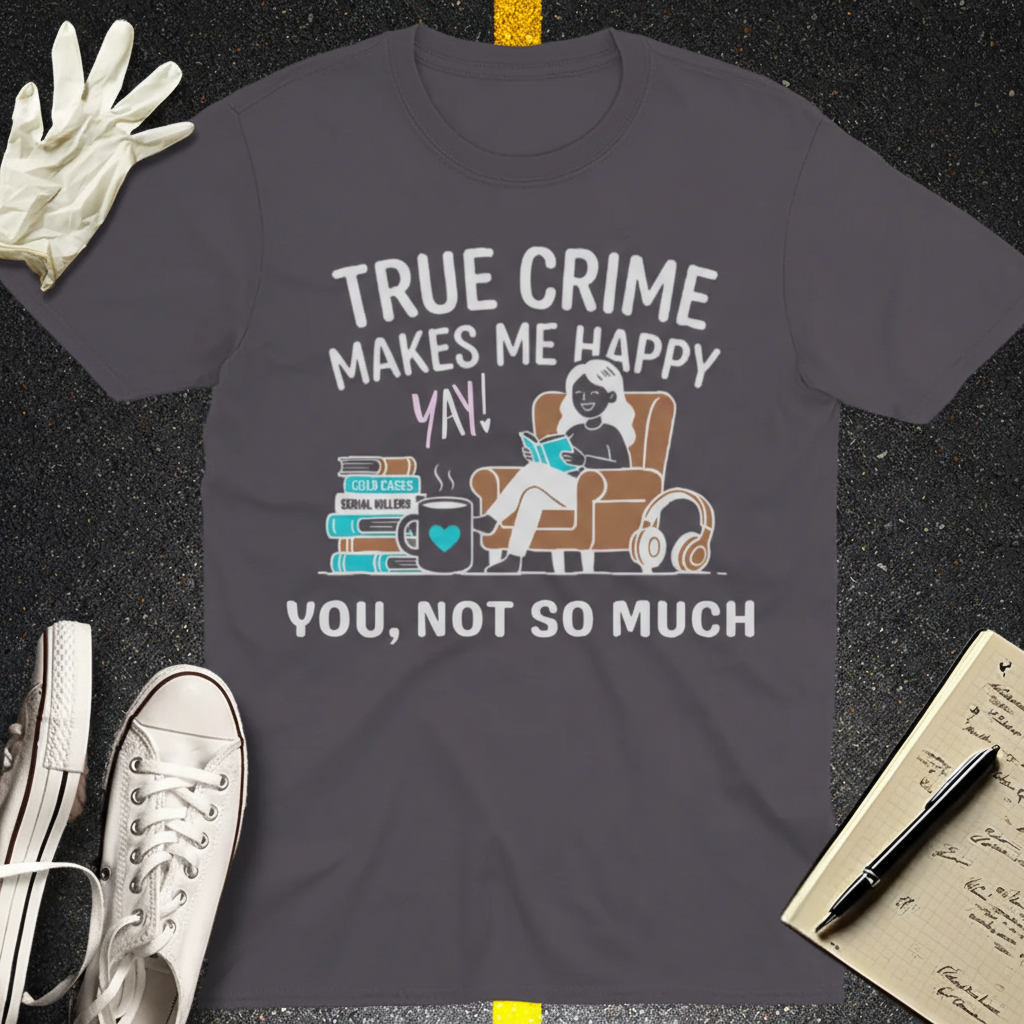True Crime Makes Me Happy T-Shirt_extreme_za