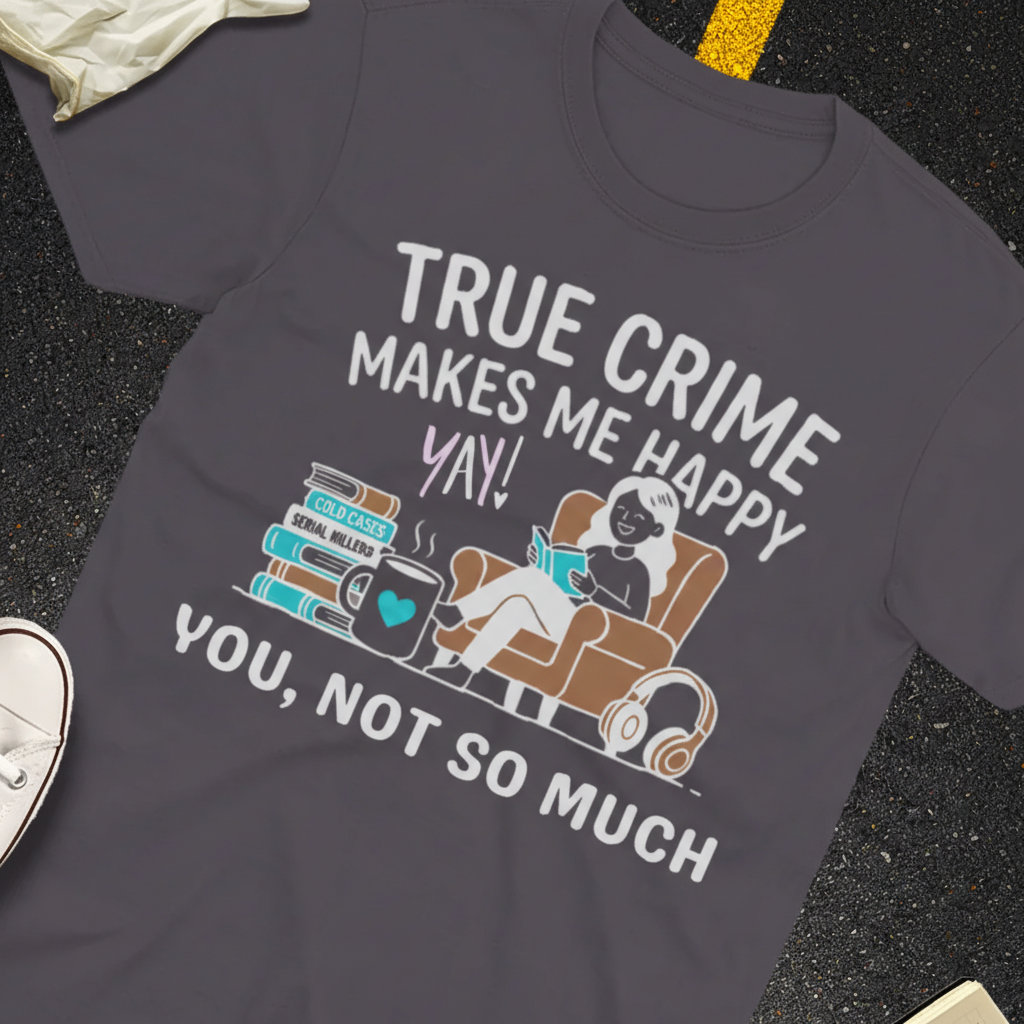 True Crime Makes Me Happy T-Shirt_extreme_za