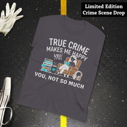 True Crime Makes Me Happy T-Shirt_fold_tilt