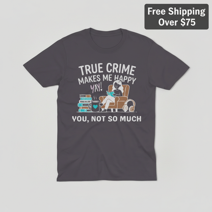 True Crime Makes Me Happy T-Shirt_clean