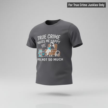True Crime Makes Me Happy T-Shirt_3d_float