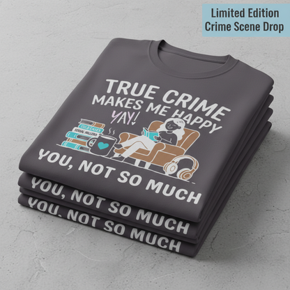 True Crime Makes Me Happy T-Shirt_stacked_flatlay