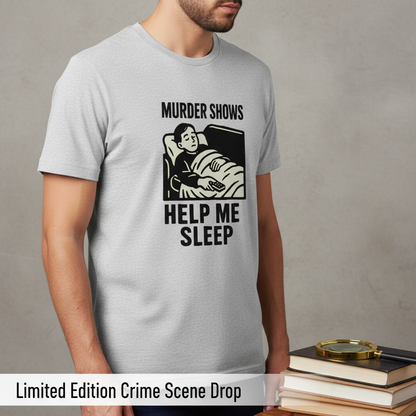 Murder Shows Help Me Sleep T-Shirt__space
