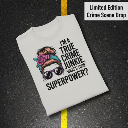 True Crime Junkie Superpower T-Shirt_fold_tilt
