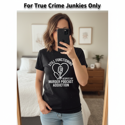 Murder Podcast Addiction T-Shirt_mirror_selfie