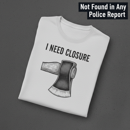 I Need Closure T-Shirt_fold_tilt