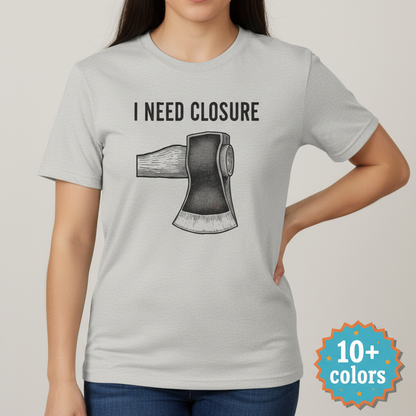 I Need Closure T-Shirt_badge