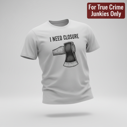 I Need Closure T-Shirt_3d_float