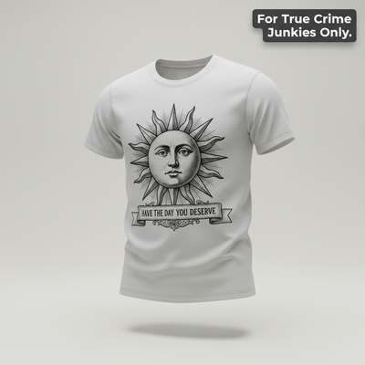 Have the Day You Deserve T-Shirt_3d_float