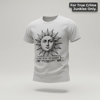 Have the Day You Deserve T-Shirt_3d_float