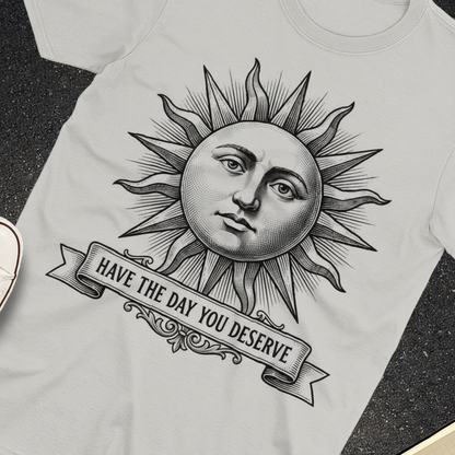 Have the Day You Deserve T-Shirt_extreme_za
