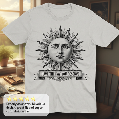 Have the Day You Deserve T-Shirt_extreme_za