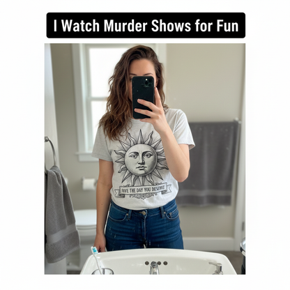 Have the Day You Deserve T-Shirt_mirror_selfie