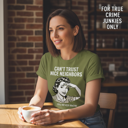 Can't Trust Nice Neighbors T-Shirt__lifestyle