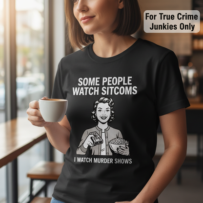 Murder Shows Over Sitcoms T-Shirt__lifestyle