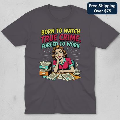 Born to Watch True Crime T-Shirt_clean