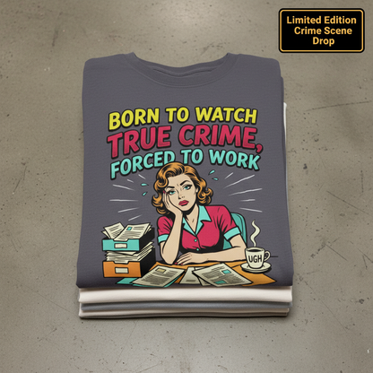 Born to Watch True Crime T-Shirt_stacked_flatlay