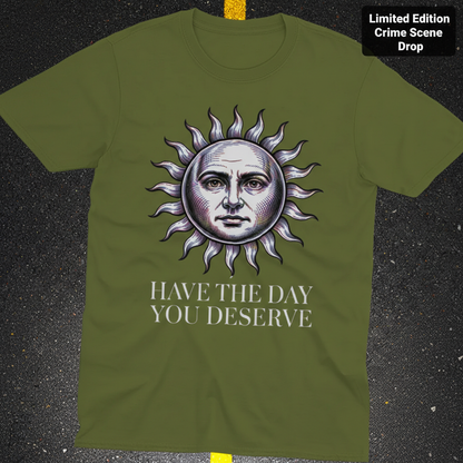 Have the Day You Deserve T-Shirt_fold_tilt