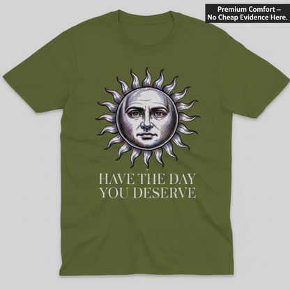 Have the Day You Deserve T-Shirt_clean