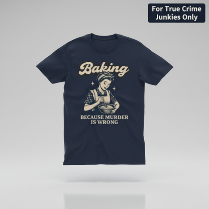 Baking Because Murder Is Wrong T-Shirt_3d_float