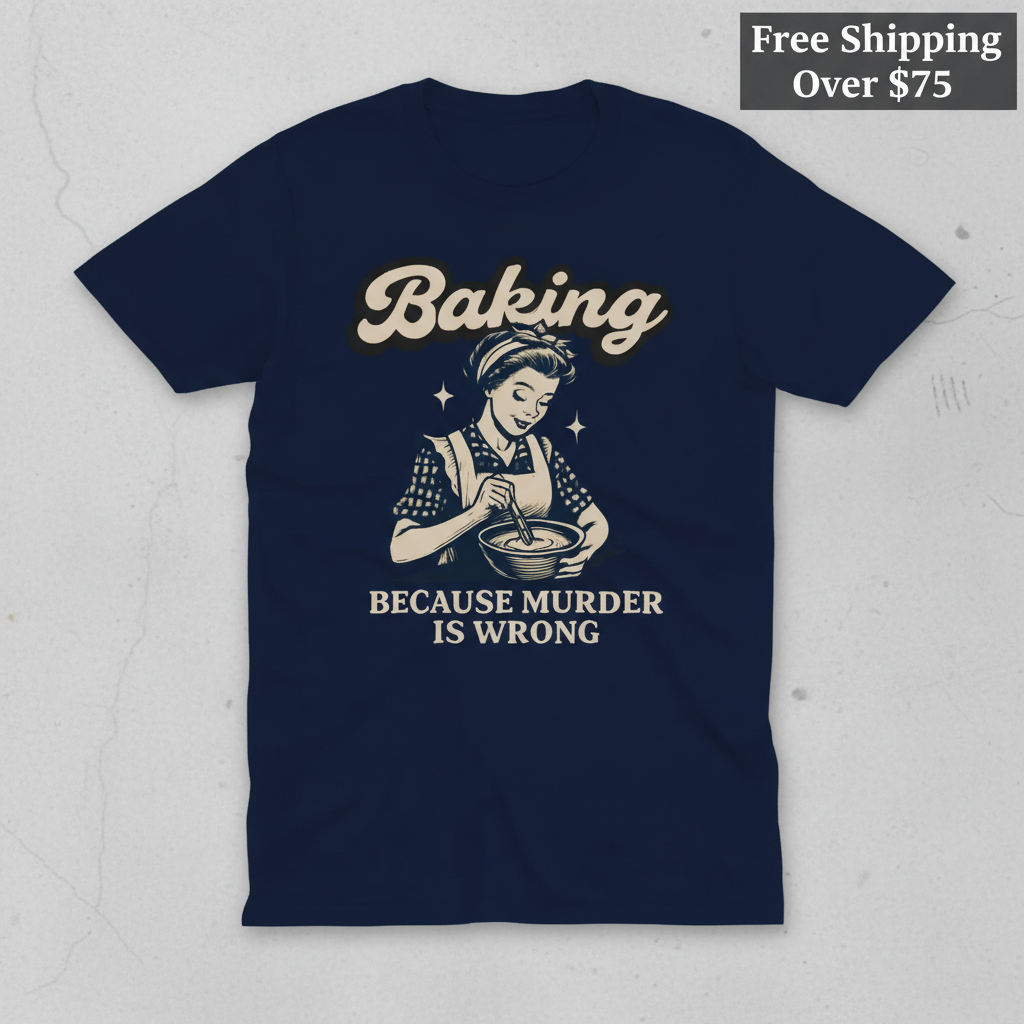 Baking Because Murder Is Wrong T-Shirt_clean