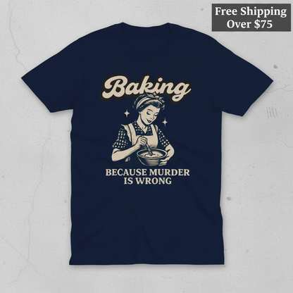 Baking Because Murder Is Wrong T-Shirt_clean