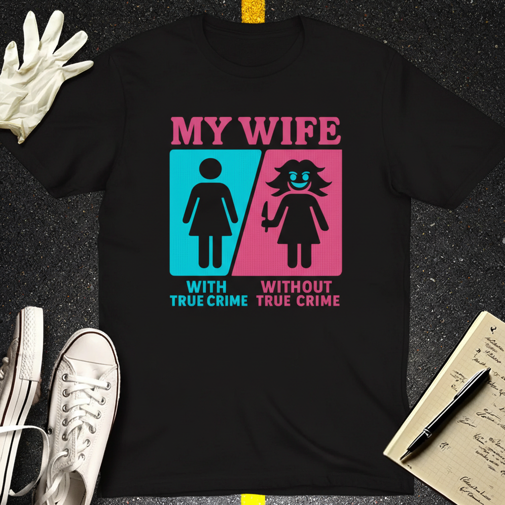 My Wife Without True Crime T-Shirt_clean
