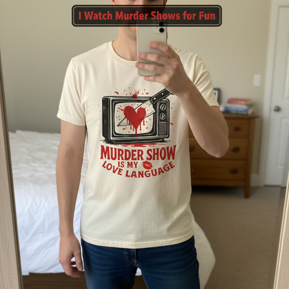 Murder Show Love Language T-Shirt_mirror_selfie
