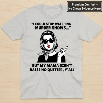Murder Shows & Mama Raised Right T-Shirt_clean