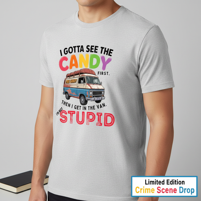 I Gotta See The Candy T-Shirt__space