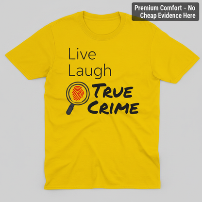 Live Laugh True Crime T-Shirt_clean