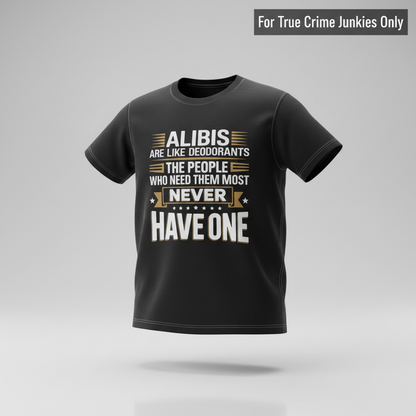 Alibis Are Like Deodorants T-Shirt_3d_float