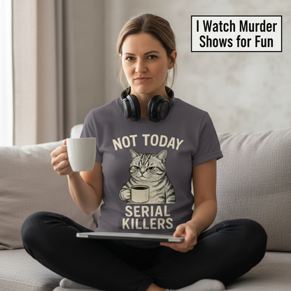 Not Today Serial Killers T-Shirt__use