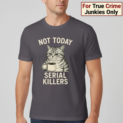 Not Today Serial Killers T-Shirt__hero