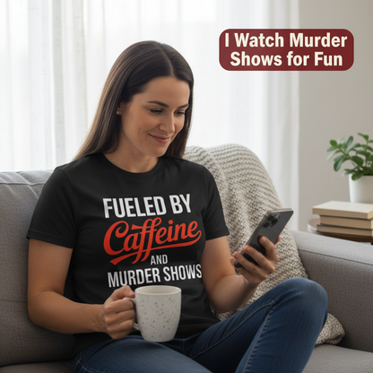 Fueled by Caffeine and Murder Shows T-Shirt__use