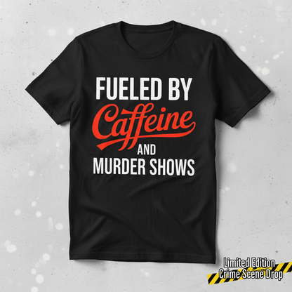 Fueled by Caffeine and Murder Shows T-Shirt__space
