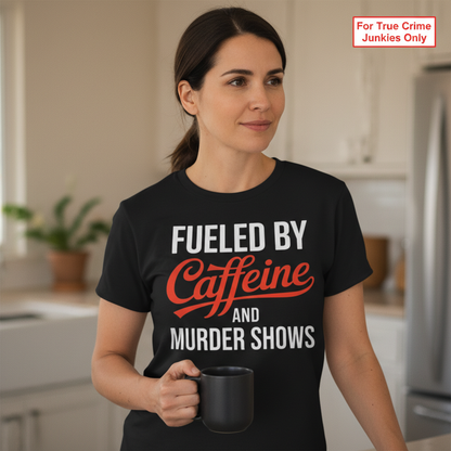 Fueled by Caffeine and Murder Shows T-Shirt__lifestyle