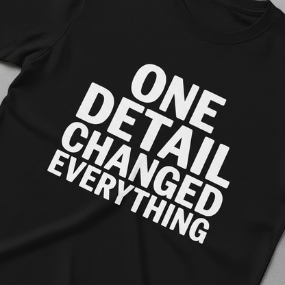 One Detail Changed Everything T-Shirt_extreme_za