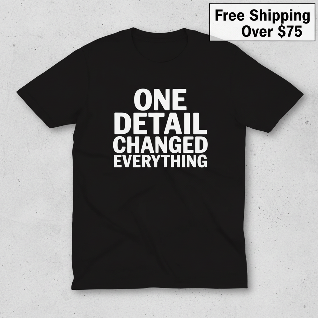 One Detail Changed Everything T-Shirt_clean