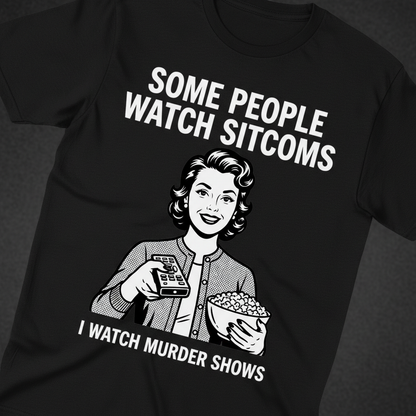 Murder Shows Over Sitcoms T-Shirt_extreme_za