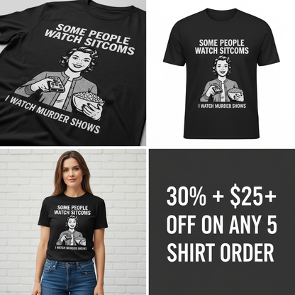 Murder Shows Over Sitcoms T-Shirt_4_panel