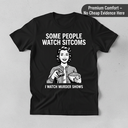 Murder Shows Over Sitcoms T-Shirt_clean