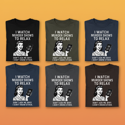 Murder Shows to Relax T-Shirt_6color_grid