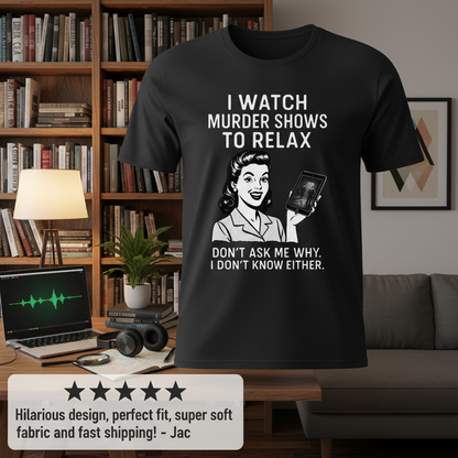 Murder Shows to Relax T-Shirt_review_5star