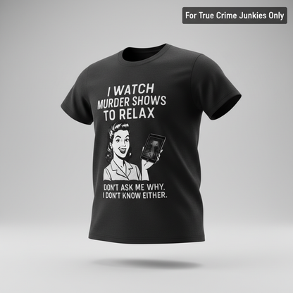 Murder Shows to Relax T-Shirt_3d_float