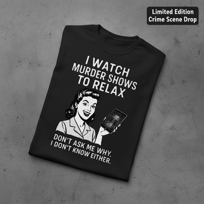 Murder Shows to Relax T-Shirt_fold_tilt