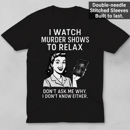 Murder Shows to Relax T-Shirt_clean